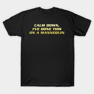 Calm Down I've Done This on a Mannequin T-Shirt
